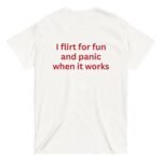 Beyaz I Flirt For Fun and Panic When It Works %100 Pamuk Bisiklet Yaka Tişört