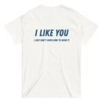 Beyaz I LIKE YOU I JUST DON'T KNOW HOW TO SHOW IT %100 Pamuk Bisiklet Yaka Tişört
