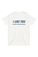 Beyaz I LIKE YOU I JUST DON'T KNOW HOW TO SHOW IT %100 Pamuk Bisiklet Yaka Tişört