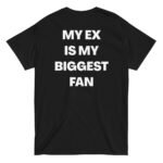 Siyah MY EX IS MY BIGGEST FAN %100 Pamuk Bisiklet Yaka Tişört