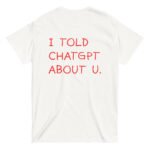 Beyaz I TOLD CHATGPT ABOUT U %100 Pamuk Bisiklet Yaka Tişört