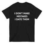 Siyah I DON'T MAKE MISTAKES I DATE THEM %100 Pamuk Bisiklet Yaka Tişört