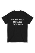 Siyah I DON'T MAKE MISTAKES I DATE THEM %100 Pamuk Bisiklet Yaka Tişört