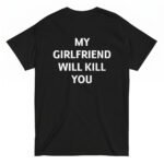 Erkek Beyaz My Girlfriend Will K*ll You %100 Pamuk Bisiklet Yaka Tişört