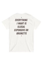 EVERYTHING I WANT IS ILLEGAL EXPENSIVE OR BRUNETTE %100 Pamuk Bisiklet Yaka Tişört
