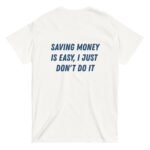 Erkek Beyaz SAVING MONEY IS EASY, I JUST DONT DO IT %100 Pamuk Bisiklet Yaka Tişört